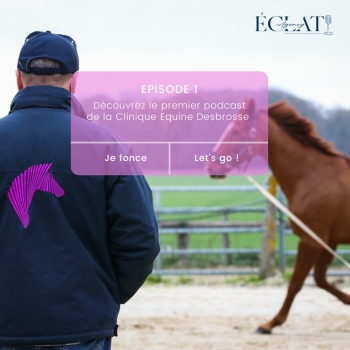 Le premier podcast de La Clinique Equine Desbrosse